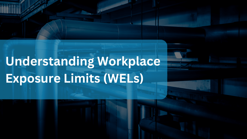 Understanding Workplace Exposure Limits (WELs)