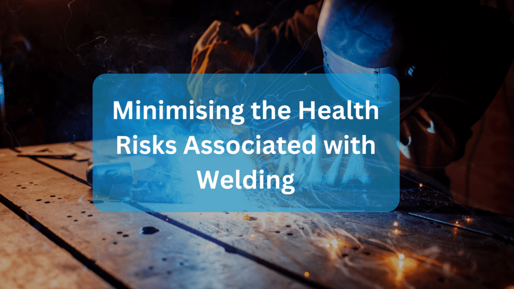 Minimising the Health Risks Associated with Welding