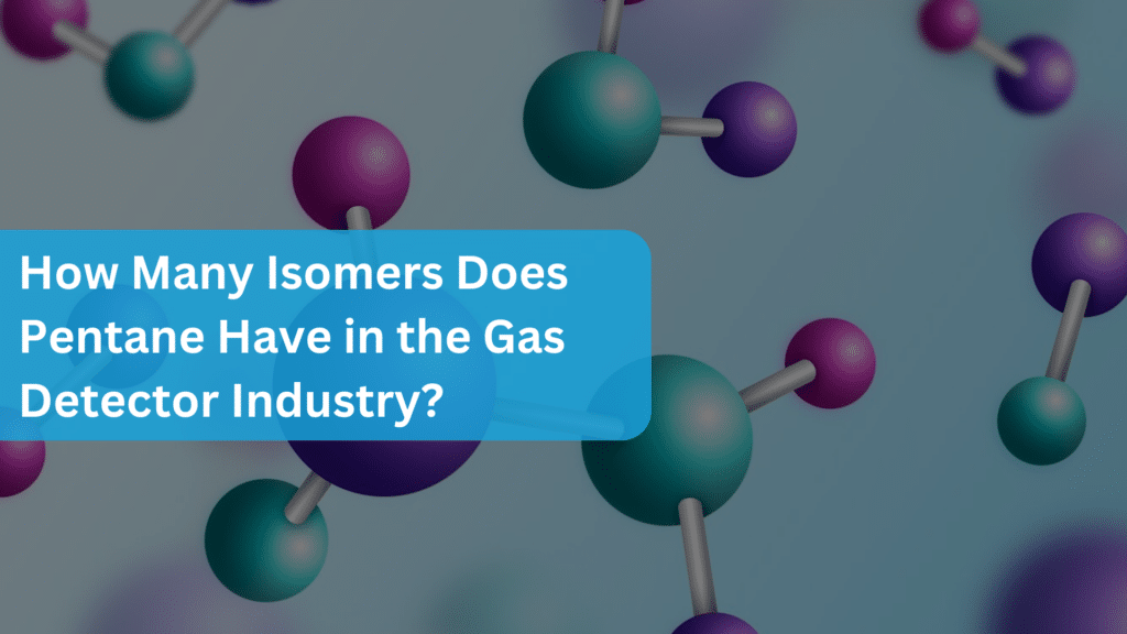 How Many Isomers Does Pentane Have in the Gas Detector Industry?