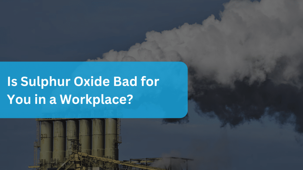 Is Sulphur Oxide Bad for You in a Workplace?